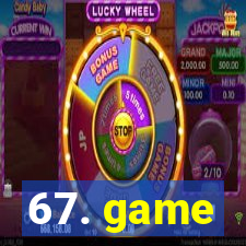 67. game